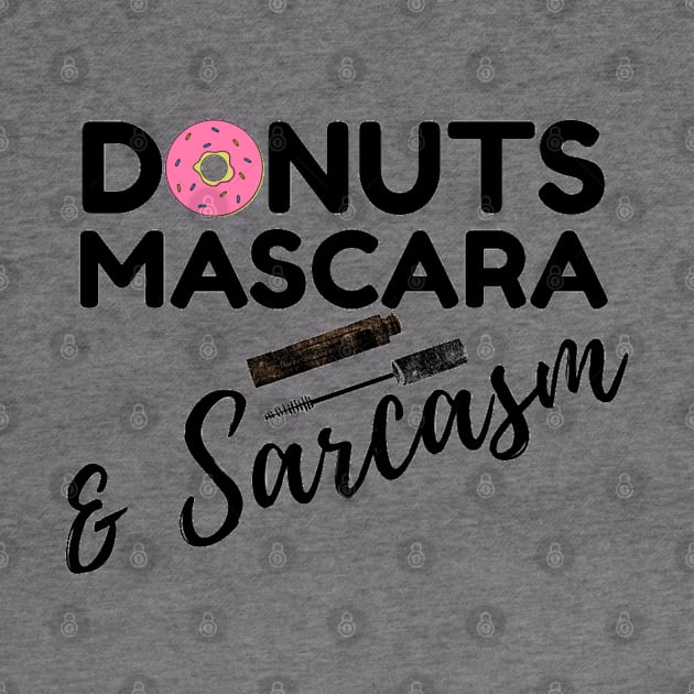 Donuts Mascara and Sarcasm Funny Saying Quote Gift For Womens by Arda